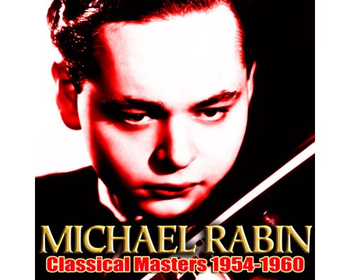 Michael Rabin - Classical Masters 1954-1960