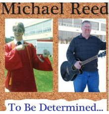 Michael Reed - To Be Determined...