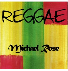 Michael Rose - Reggae Michael Rose