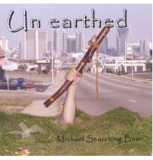 Michael Searching Bear - Un Earthed