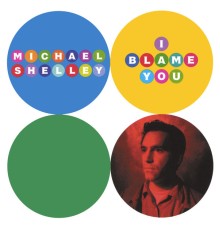 Michael Shelley - I Blame You