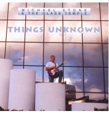 Michael Stone - Things Unknown