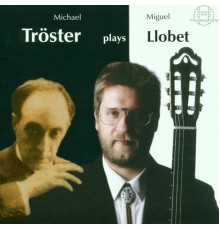 Michael Tröster - Michael Tröster spielt Miguel Llobet