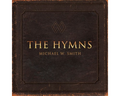 Michael W. Smith - The Hymns