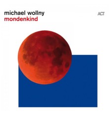 Michael Wollny - Mondenkind