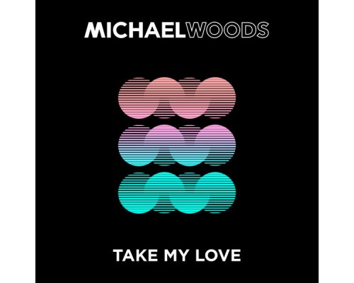 Michael Woods - Take My Love