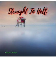 Michael  Madera - Straight To Hell