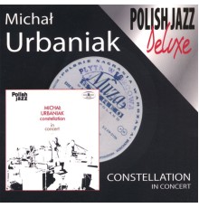 Michal Urbaniak - Constellation In Concert