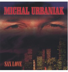 Michal Urbaniak - Sax Love