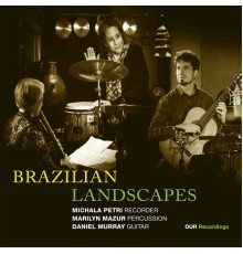 Michala Petri, Daniel Murray, Marilyn Mazur - Brazilian Landscapes