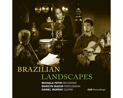 Michala Petri, Daniel Murray, Marilyn Mazur - Brazilian Landscapes Michala Petri, Daniel Murray, Marilyn Mazur - Brazilian Landscapes