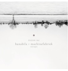 Michel Banabila & Machinefabriek - Entropia