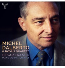 Michel Dalberto - Novus Quartet - Franck : Piano Works & Quintet