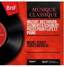 Michel Debost, Christian Ivaldi - Mozart, Beethoven, Clementi & Schubert: Pièces pour flûte et piano (Mono Version)