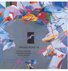 Michel Doneda, Frederic Blondy & Tetsu Saitoh - Spring Road 16