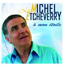 Michel Etcheverry - À mon étoile