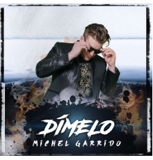 Michel Garrido - Dímelo