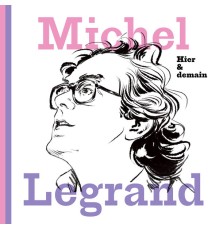 Michel Legrand - Hier & demain