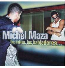 Michel Maza - Que Hablen, Los Habladores...