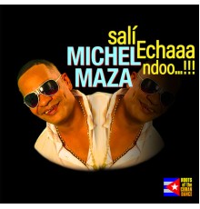 Michel Maza - Salí Echaaandoo...!!!