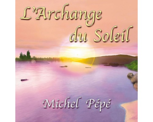 Michel Pépé - L'archange du soleil