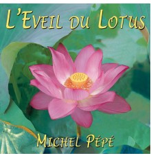 Michel Pépé - L'eveil du lotus