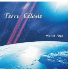 Michel Pépé - Terre céleste