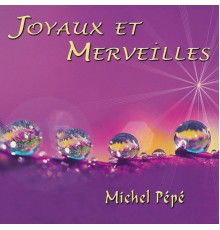 Michel Pépé - Joyaux et merveilles