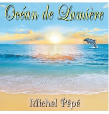 Michel Pépé - Océan de lumière