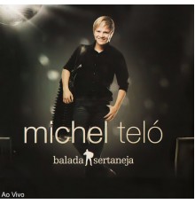 Michel Teló - Balada Sertaneja (Ao Vivo)