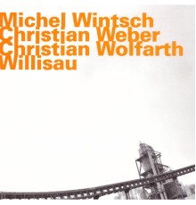 Michel Wintsch, Christian Weber & Christian Wolfarth - Willisau  (Live)