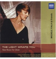 Michele Fiala - The Light Wraps You: New Music for Oboe