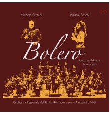 Michele Pertusi, Mascia Foschi, Orchestra Regionale dell'Emilia Romagna diretta da Alessandro Nidi - Bolero, Canzoni d'Amore - Love Songs