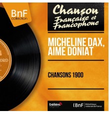 Micheline Dax, Aimé Doniat - Chansons 1900 (Mono Version)