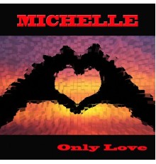 Michelle - Only Love