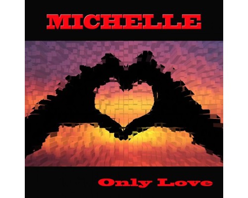 Michelle - Only Love