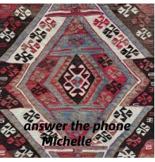 Michelle - answer the phone