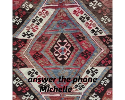 Michelle - answer the phone