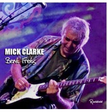 Mick Clarke - Bent Frets