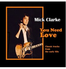 Mick Clarke - You Need Love