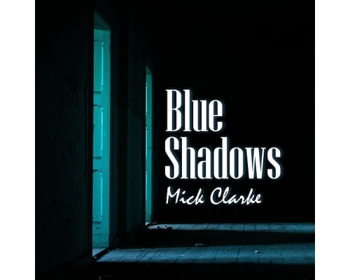 Mick Clarke - Blue Shadows