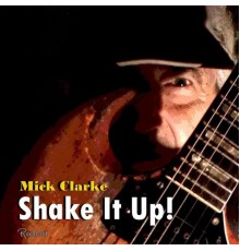 Mick Clarke - Shake It Up!