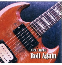 Mick Clarke - Roll Again