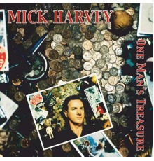 Mick Harvey - One Man's Treasure