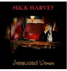 Mick Harvey - Intoxicated Women