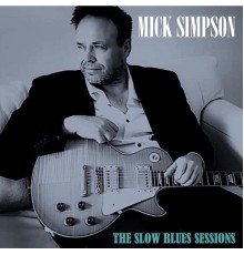 Mick Simpson - The Slow Blues Sessions