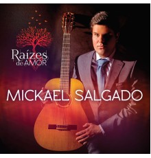 Mickael Salgado - Raízes de Amor