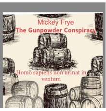 Mickey Frye - The Gunpowder Conspiracy