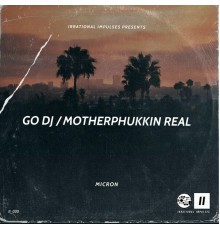 Micron - Go DJ & Motherphukkin Real