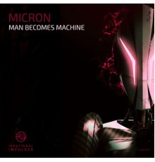 Micron - Man Becomes Machine